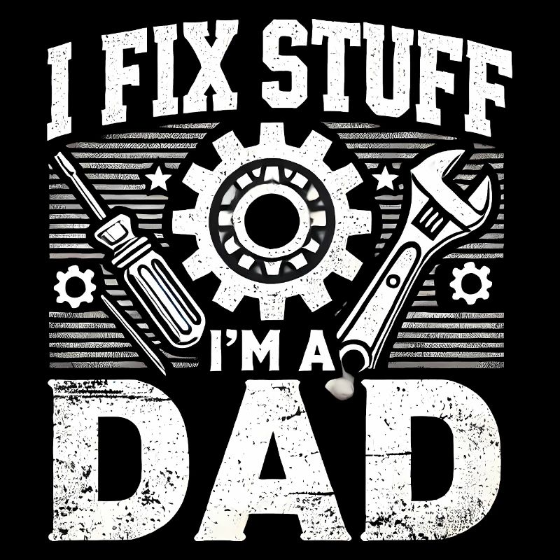 I Fix Stuff I'm a Dad, Funny Fathers Gift