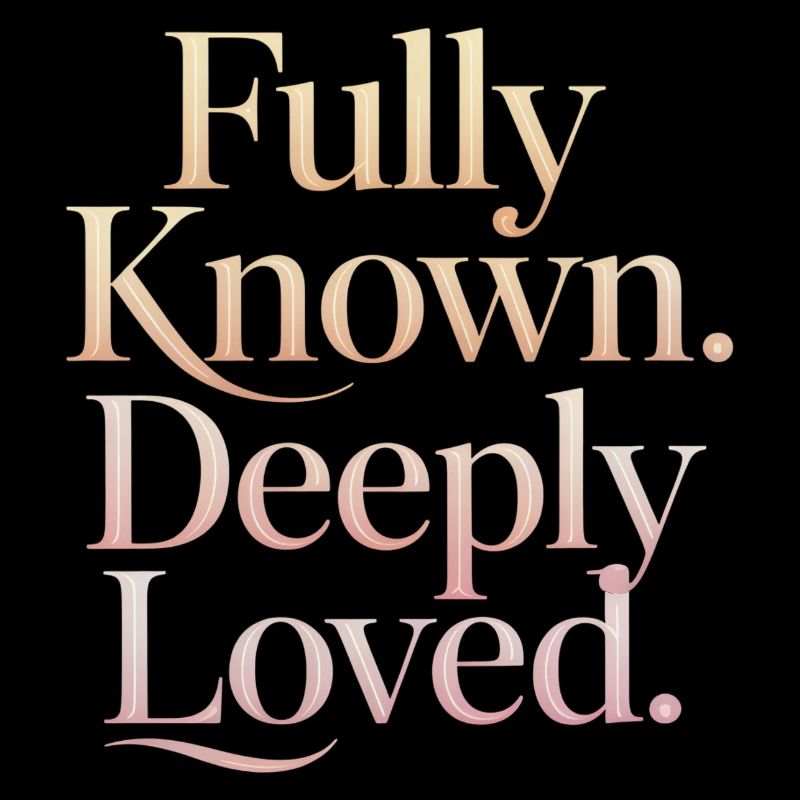Fully Known Deeply Loved Christliche Ermutigung