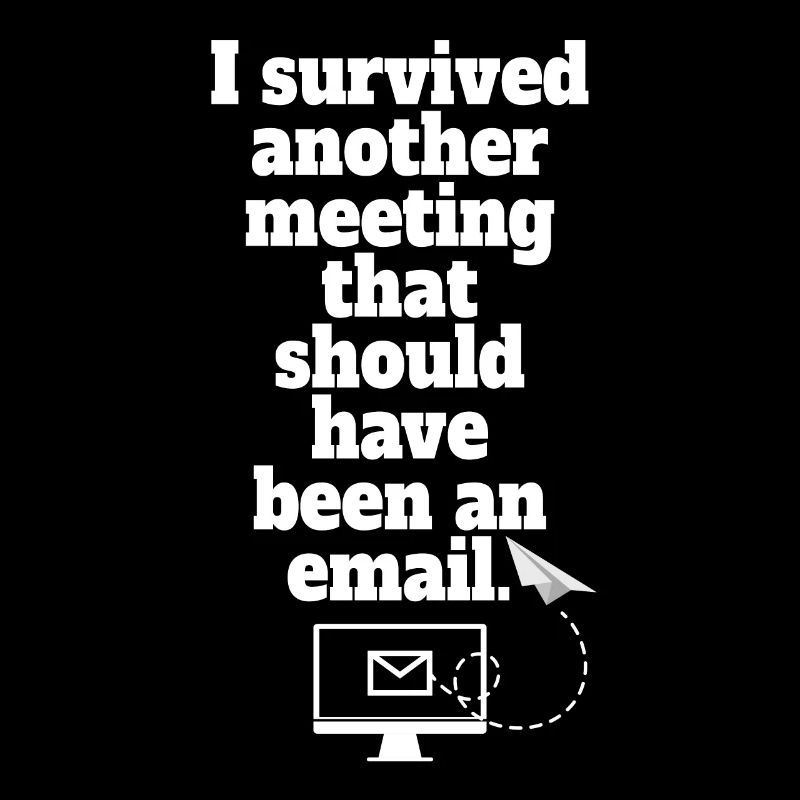 I Survived Another Meeting Email Home Office Office