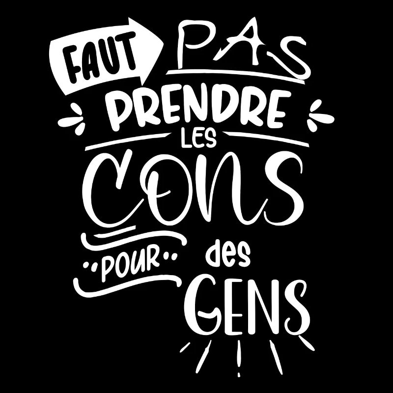 Faut pas prendre les cons pour des gens