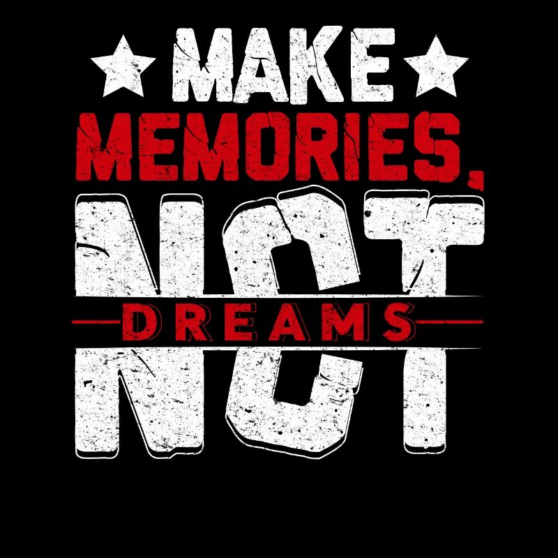 Make memories not dreams-Erinnerungen statt Träume