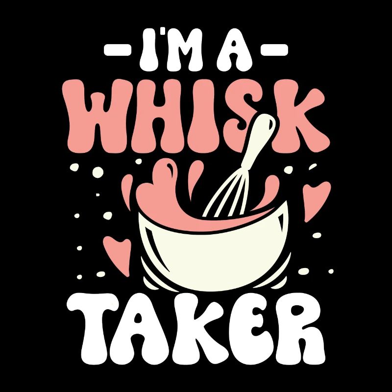 I m a whisk taker