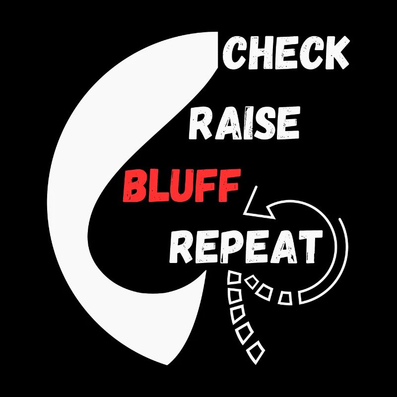 Poker repeat style "chec, raise, bluff, repeat"