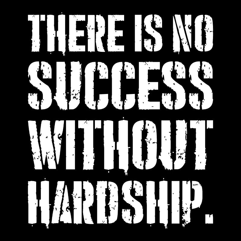 there is no success without hardship