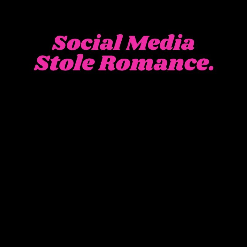 SOCIAL MEDIA STOLE ROMANCE DAMEN
