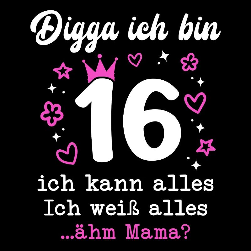 Digga Ich Bin 16 Jahre 16. Geburtstag Mädchen