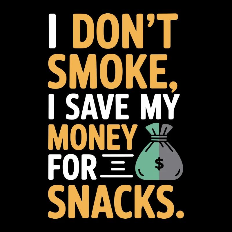I Don't Smoke I Save My Money Snacks Nichtraucher