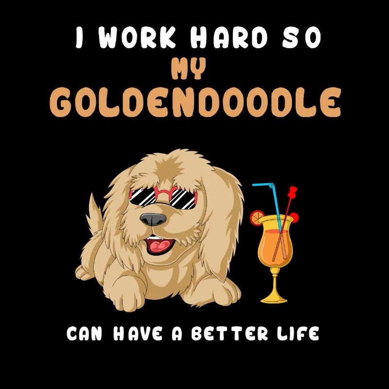 I Work Hard So My Golden Doodle Can Have A better