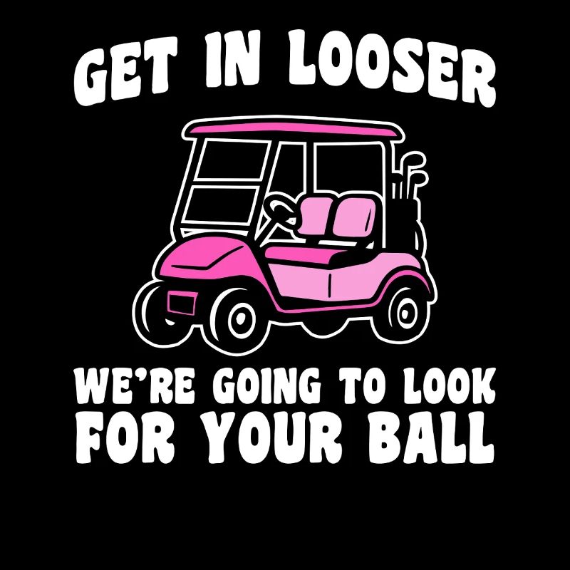 Get in looser Golfer Golf Golfen