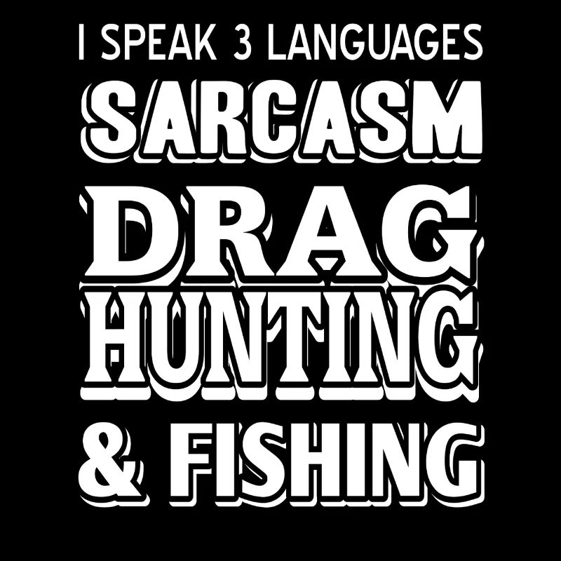 Je parle Sarcasme Drag Chasse et pêche Plaisir