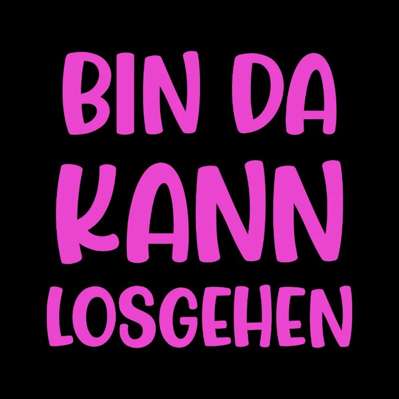 Bin Da Kann Losgehen