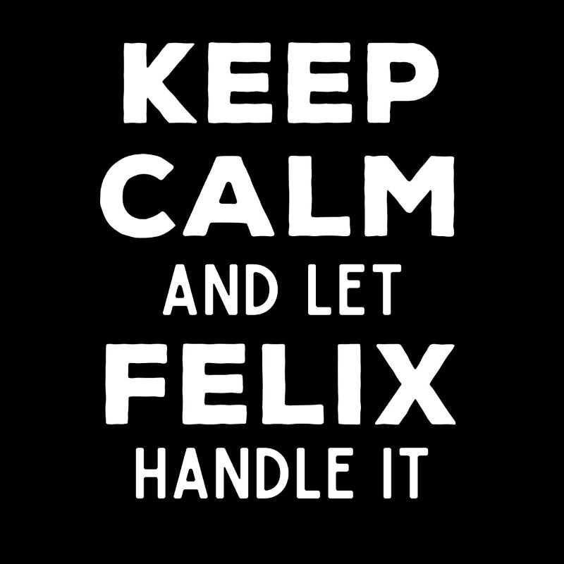 Keep Calm Lass Felix das regeln Lustiger Spruch