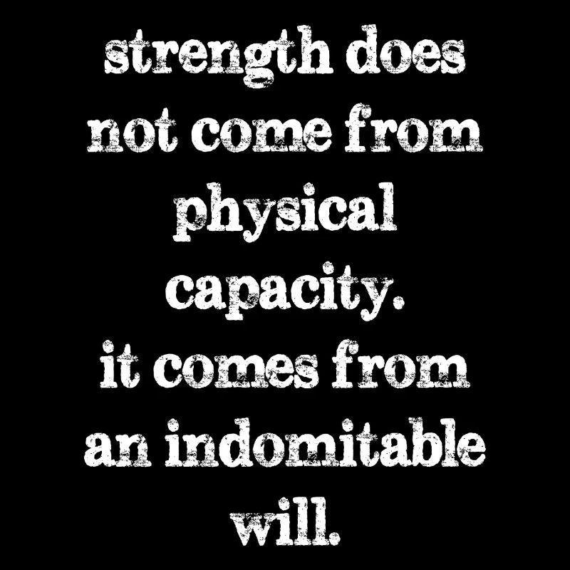 strength does not come from physical capacity it