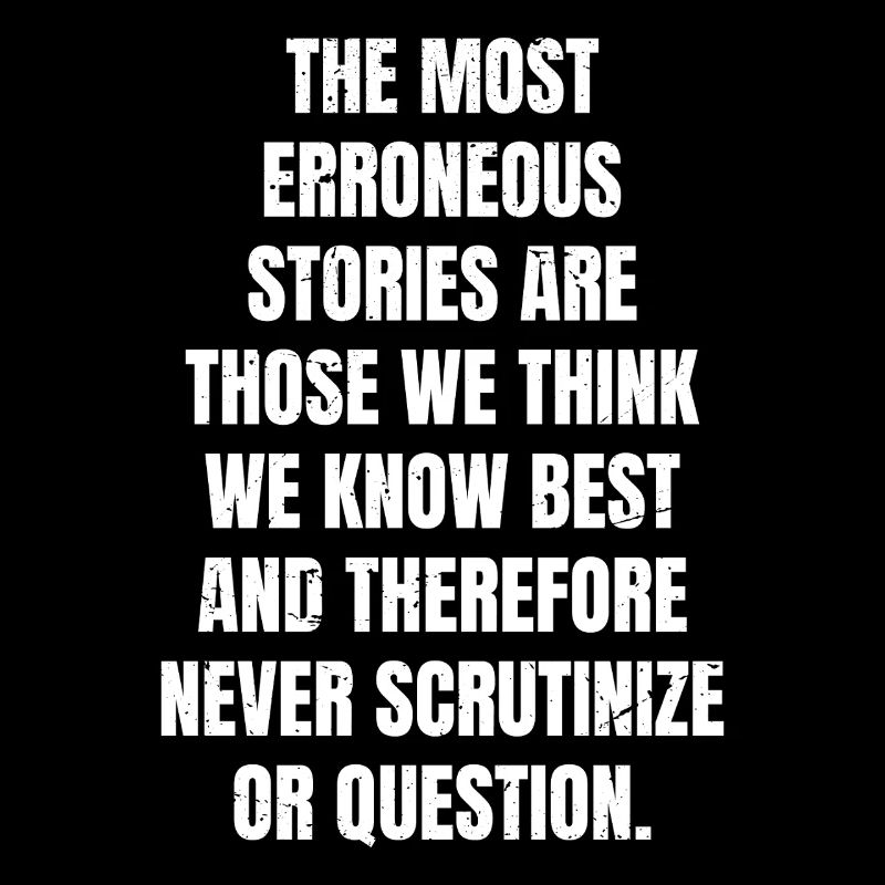 the most erroneous stories are those we think