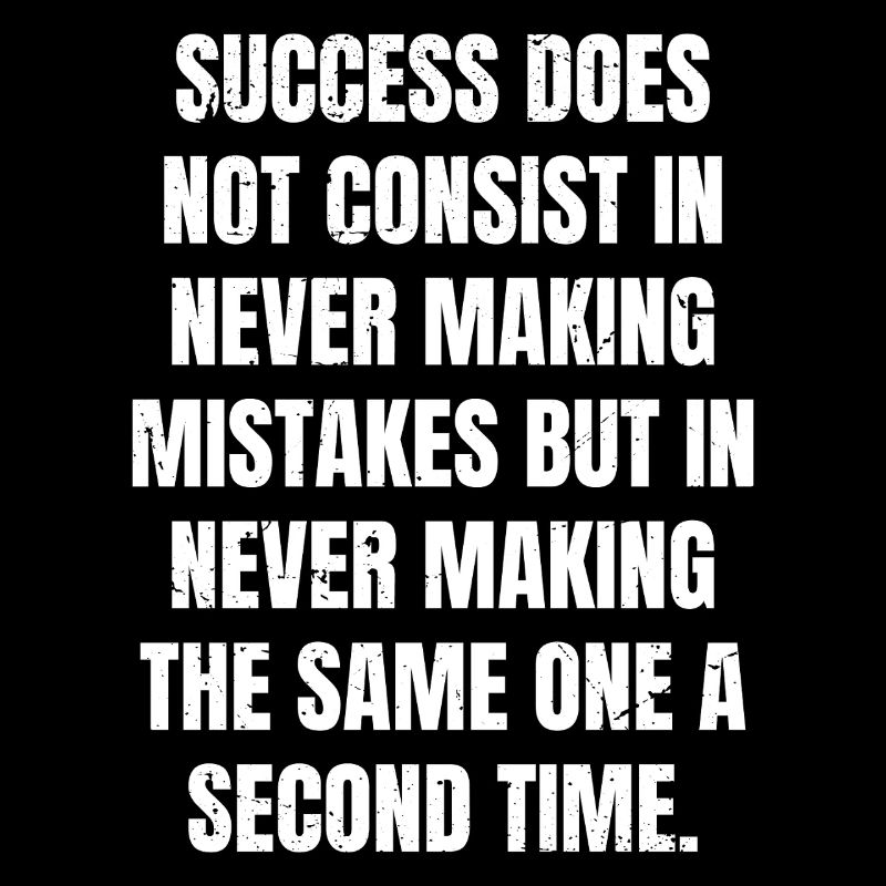success does not consist in never making mistakes