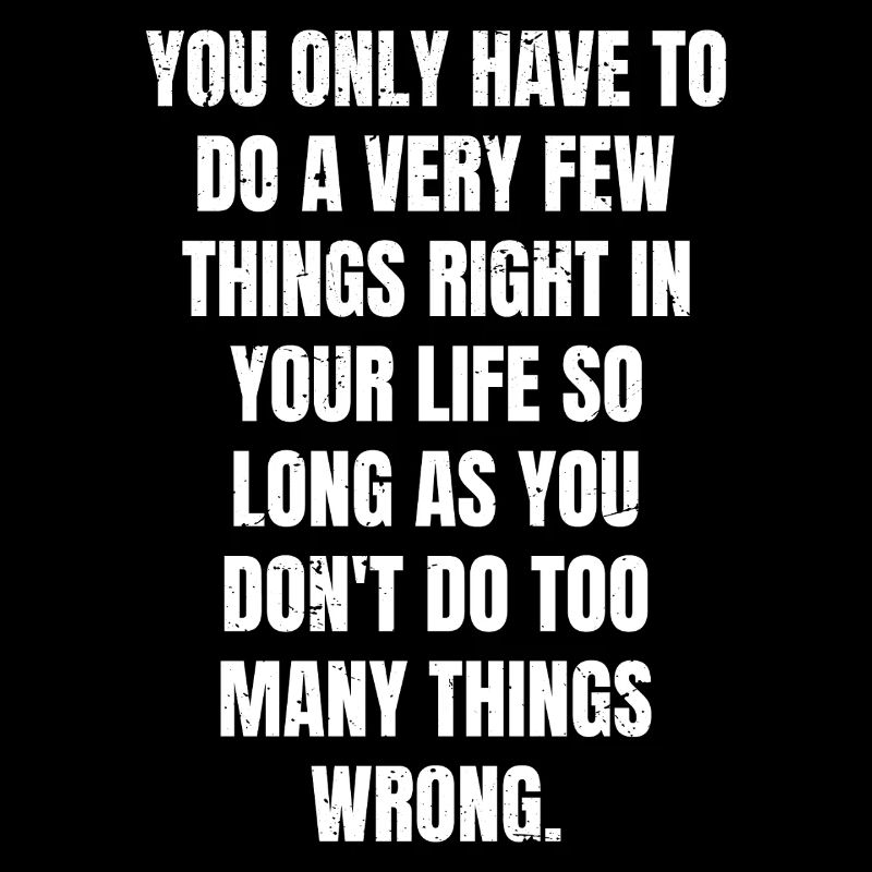 you only have to do a very few things right in