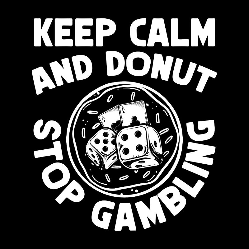 Casino Gambler Keep Calm & Donut Stop Gambling