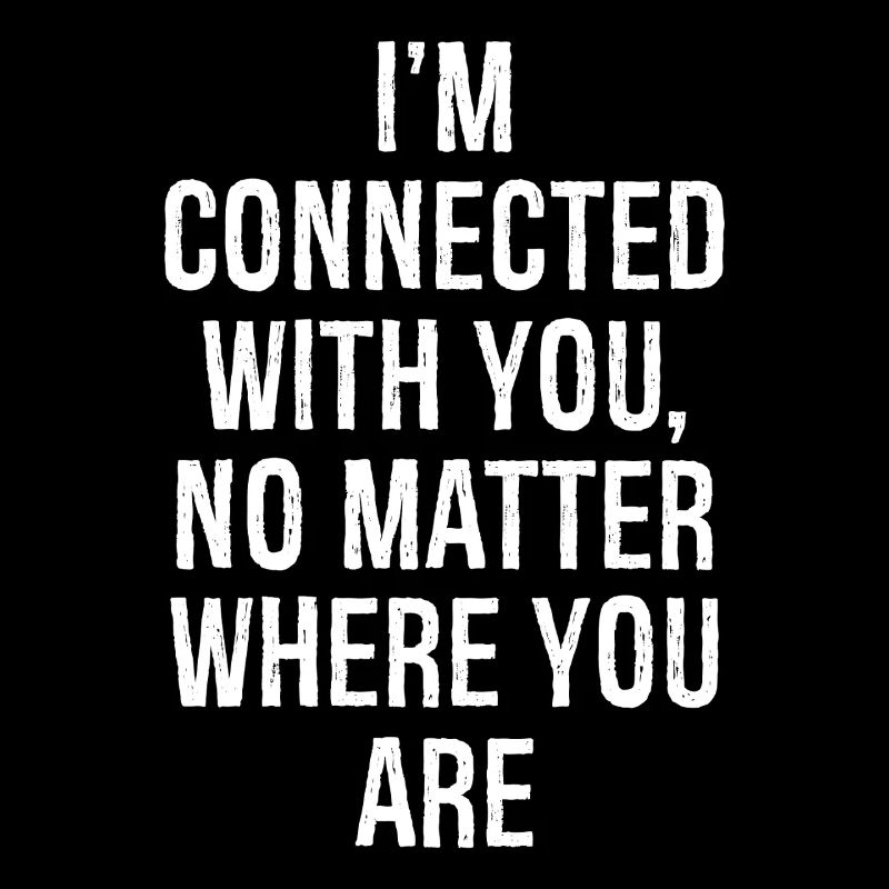 Je suis connecté avec vous, où que vous soyez