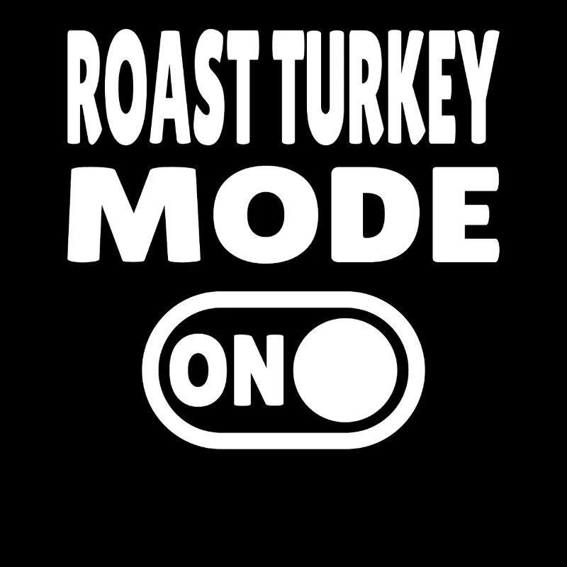 Roast Turkey Mode ON 