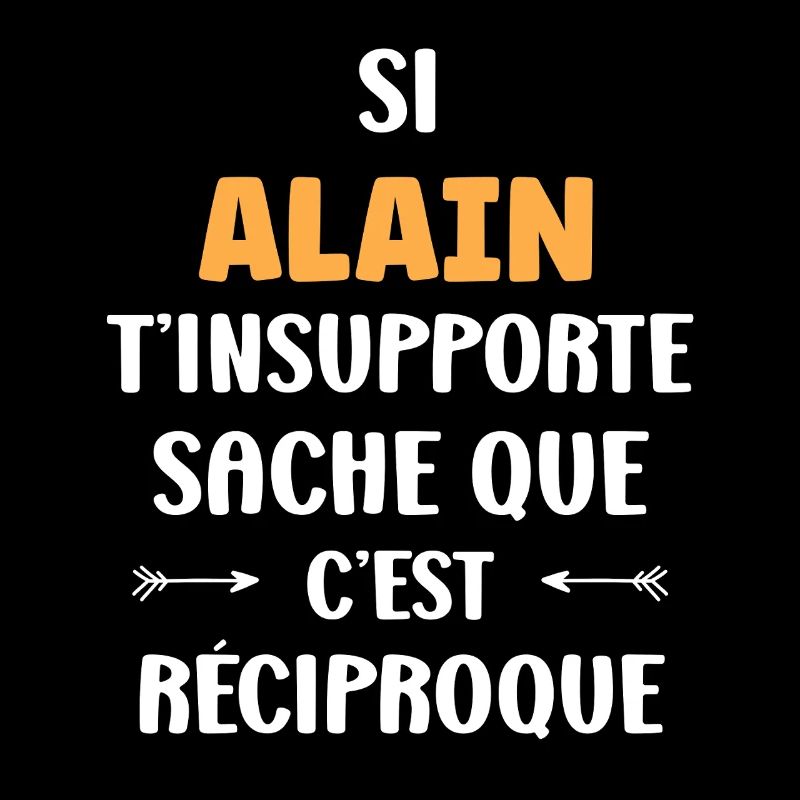 Reciproque Alain T’insupporte
