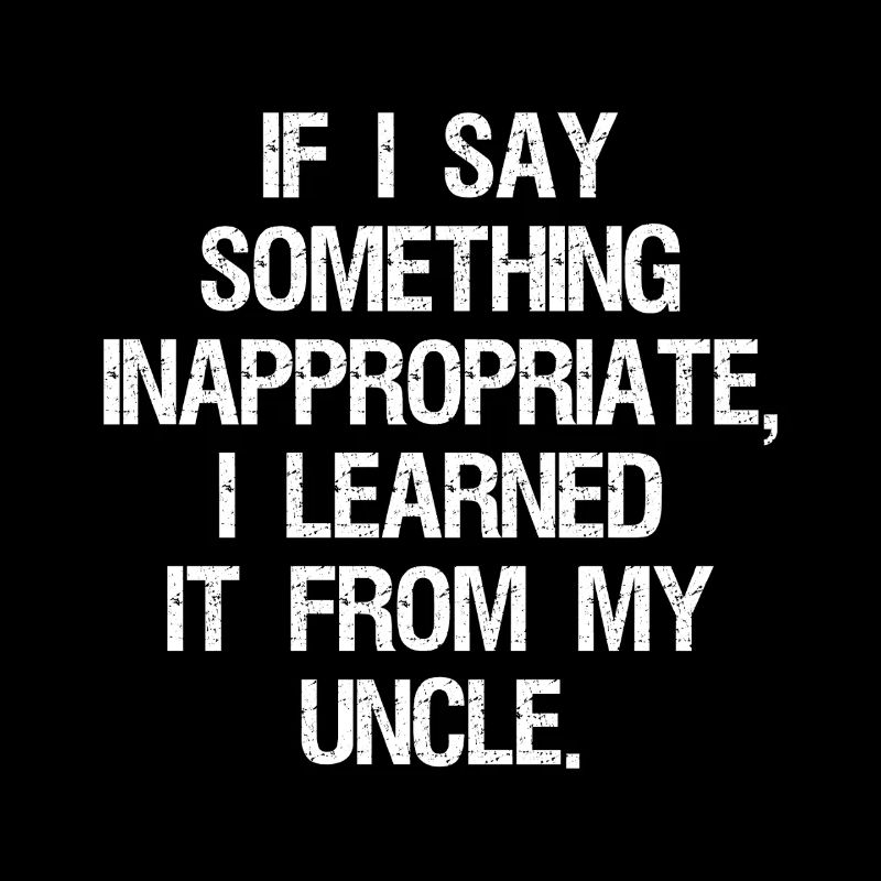 if I say something inappropriate I learned it 