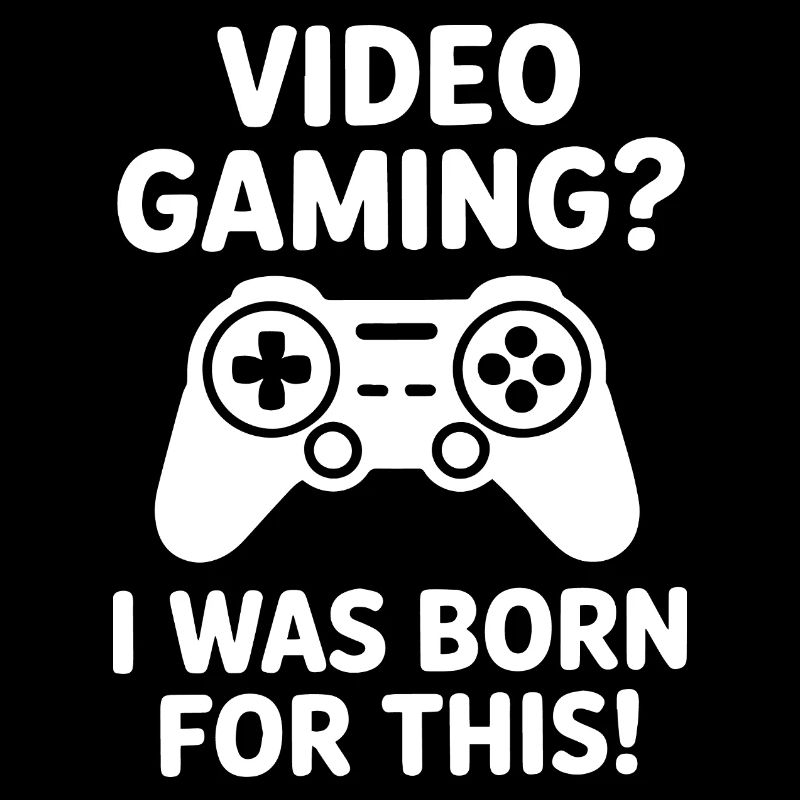 Video Gaming. Dafür bin ich geboren E-Sport Spruch