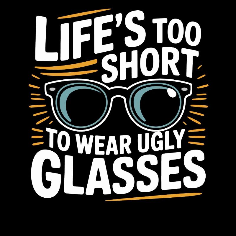 Life too short for ugly glasses