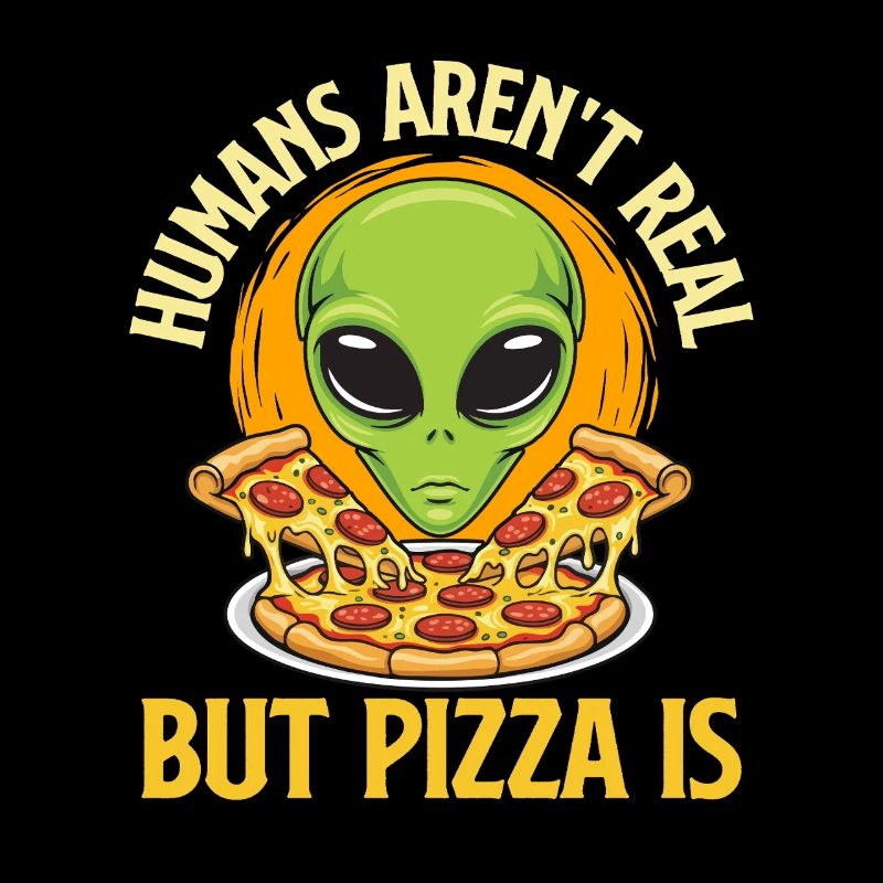 Humans Aren’t Real But Pizza Is Funny Quote