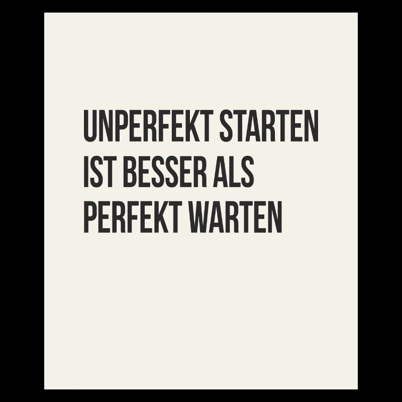 Unperfekt starten ist besser als perfekt warten