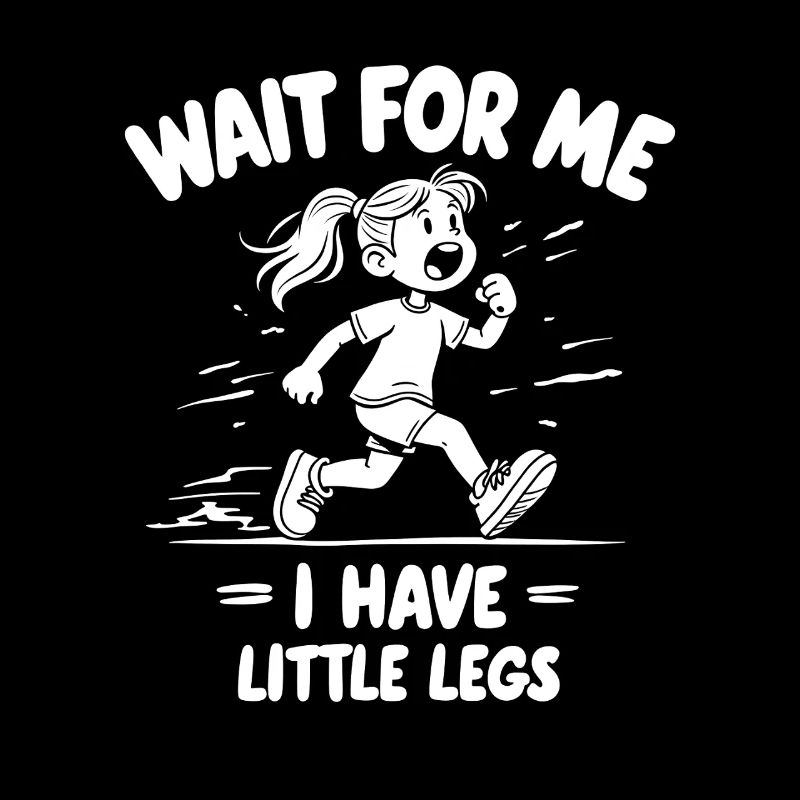 Wait For Me I Have Little Legs Spruch