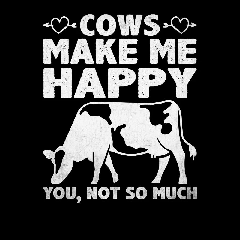Cows Make Me Happy – Humor Cow Farm