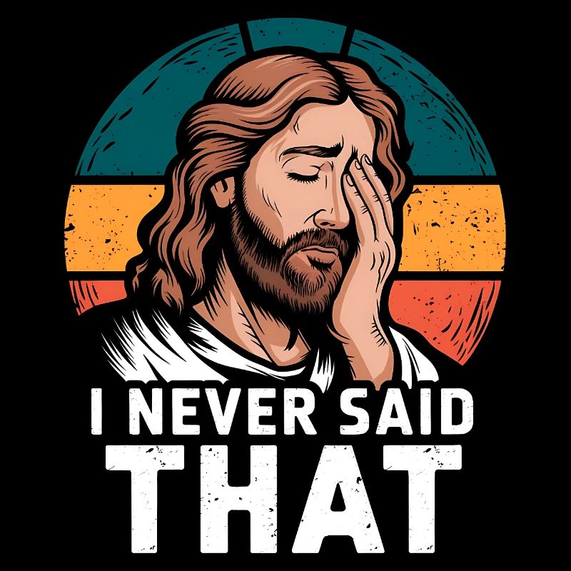 Jesus I Never Said That Retro Funny Sarcasm
