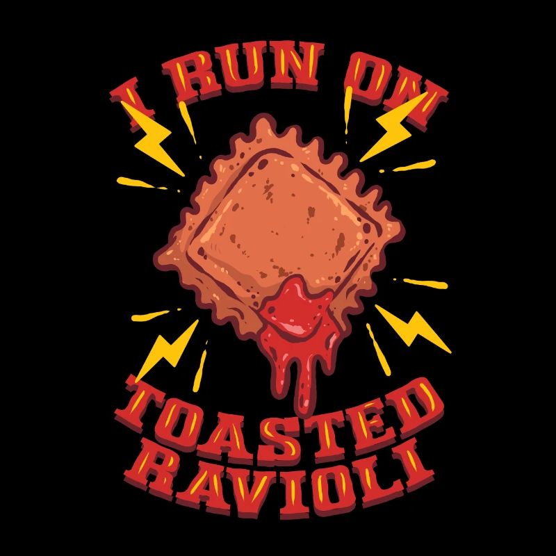 I Run On Toasted Ravioli