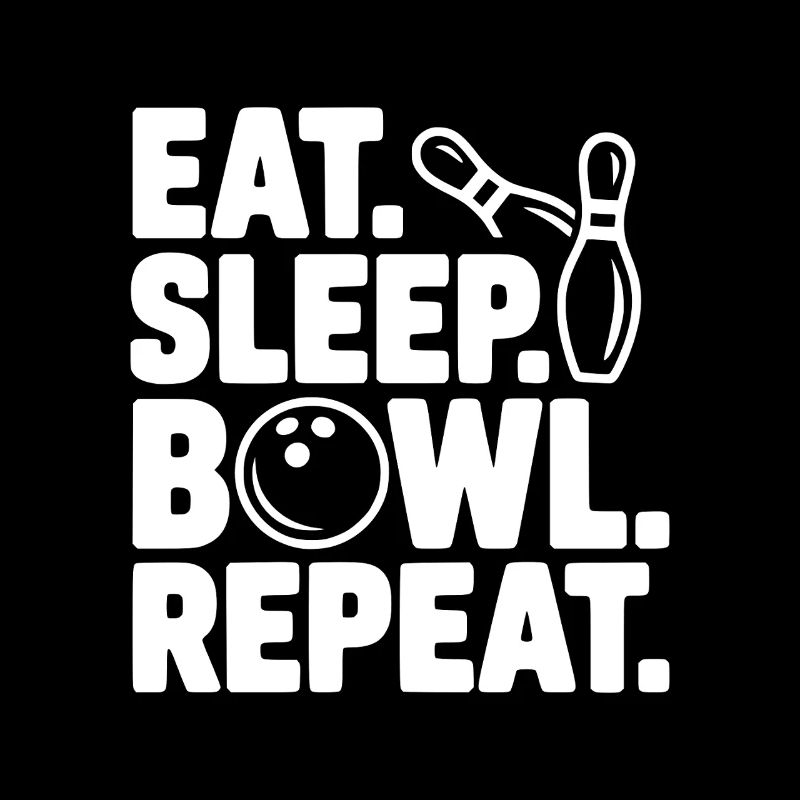Eat. Sleep. Bowl. Repeat.