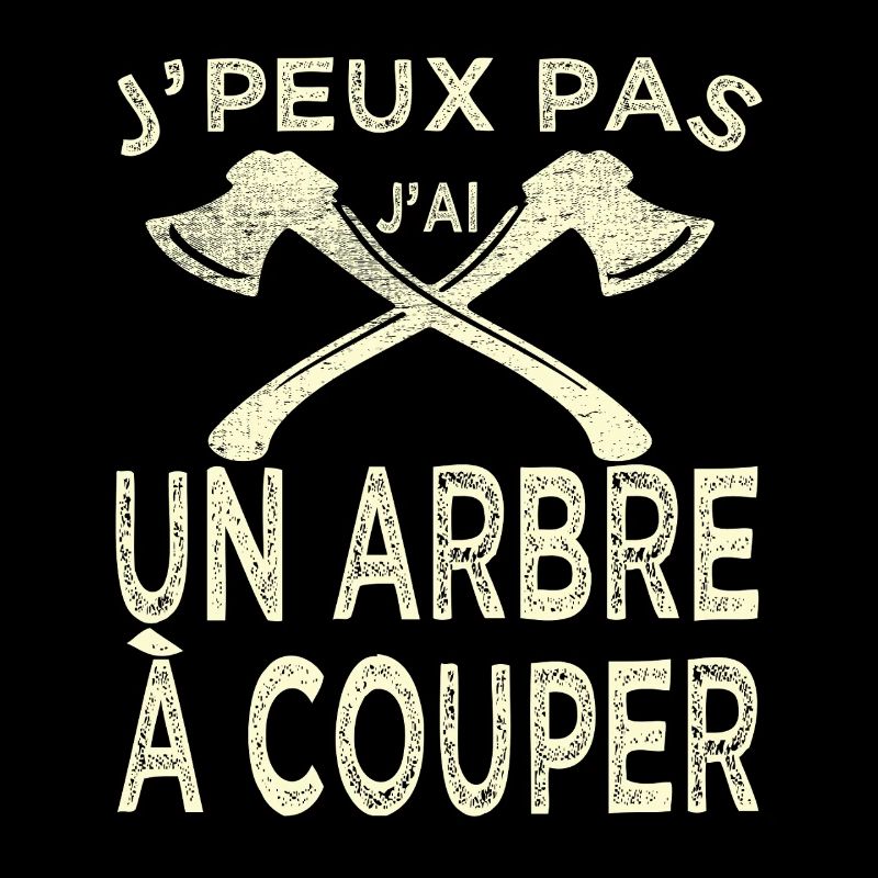 Humour Bûcheron Jpeux Pas Arbre à Couper