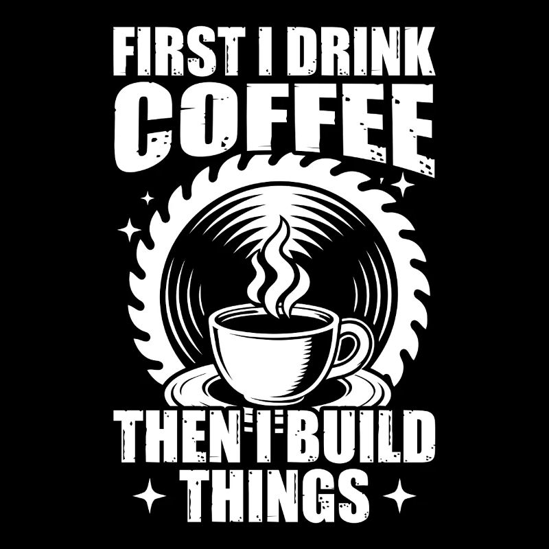 D’abord, je bois du café. Menuiserie, menuisier.