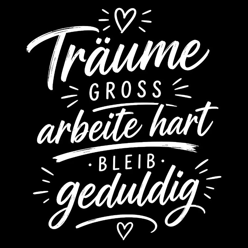 Träume groß, arbeite hart, bleib geduldig