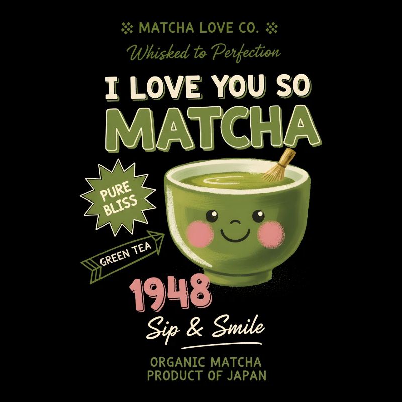 I Love You So Matcha Green Tea Matcha Lover