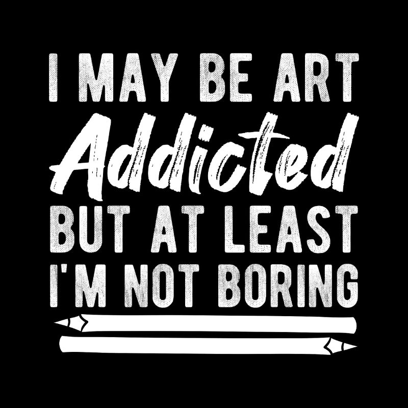 Funny Artist Painter I May Be Art Addicted Drawing