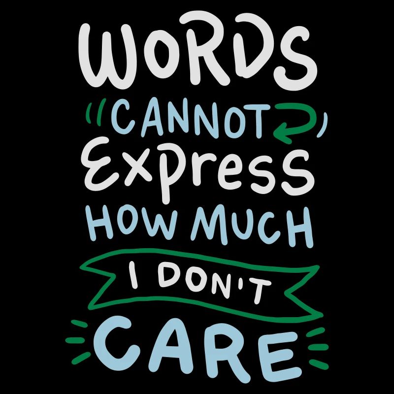 Words cannot express how much I don't care