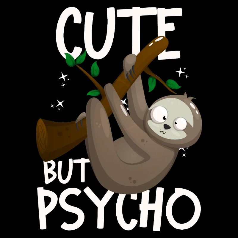 Cute But Psycho Crazy Sloth