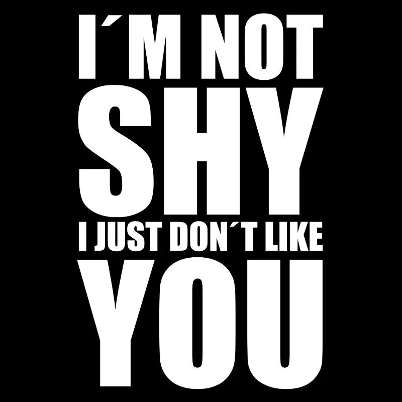 Je ne suis pas timide, je ne t’aime juste pas.