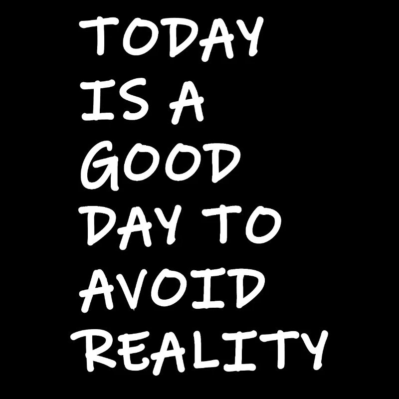 Today is a good day to avoid reality Spruch frech
