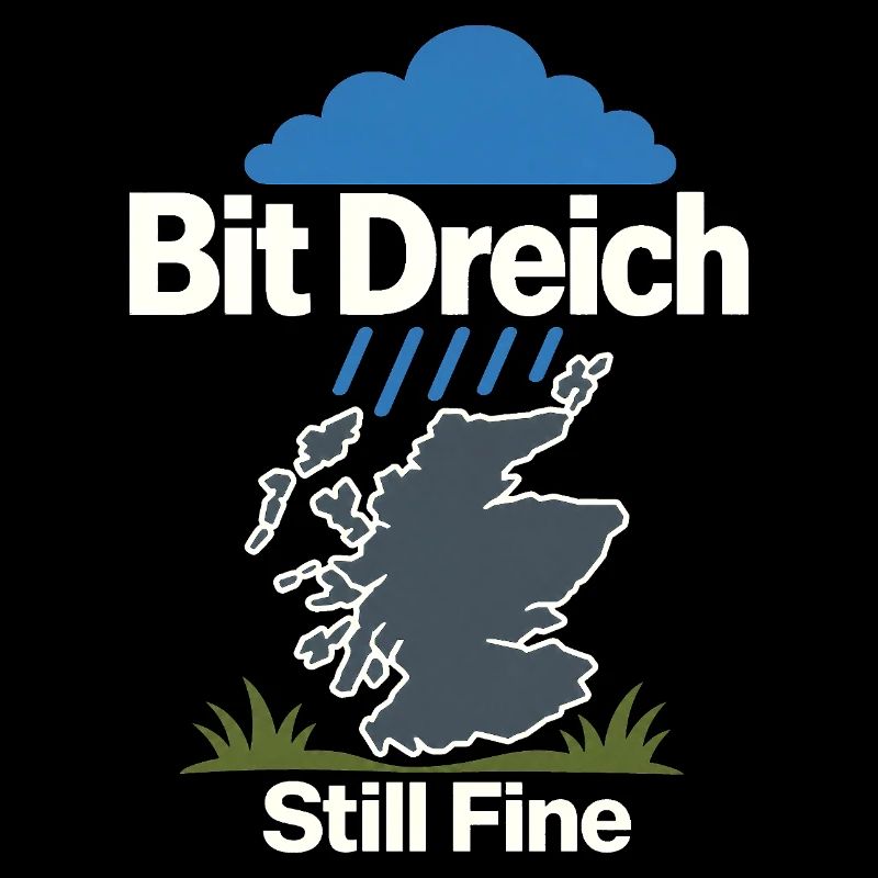 Bit Dreich Still Fine, Scotland Weather Humor Gift