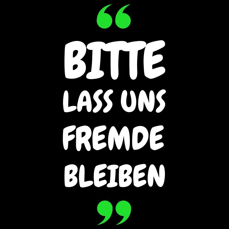 Bitte lass uns Fremde bleiben Spruch