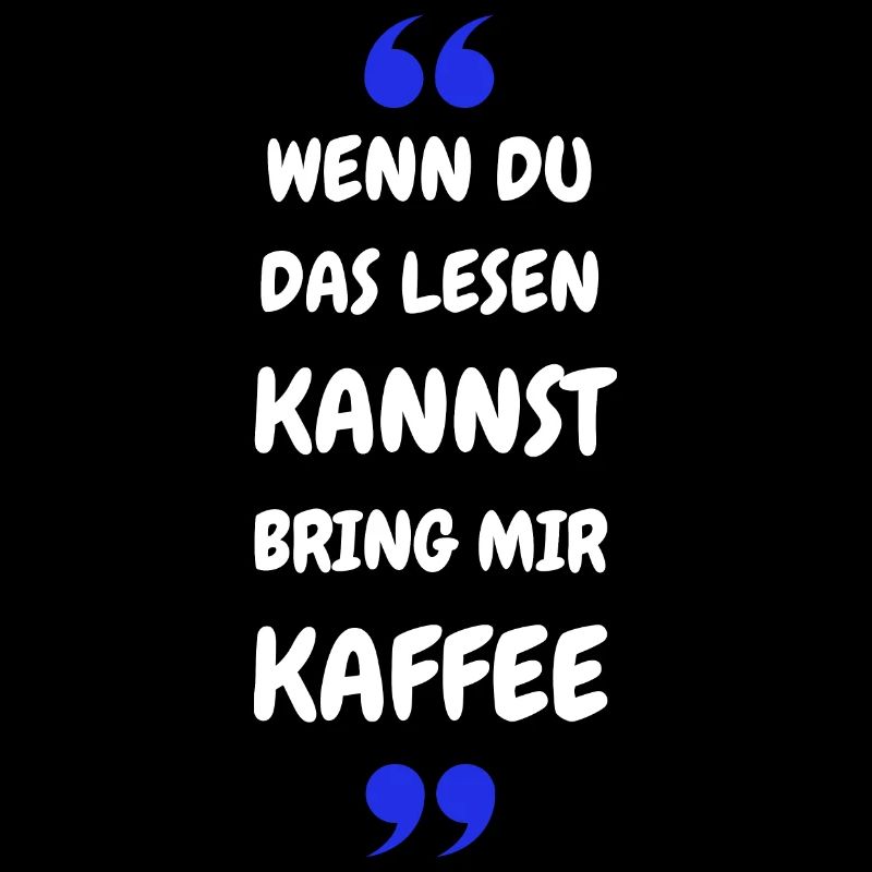 Wenn du das lesen kannst bring mir Kaffee