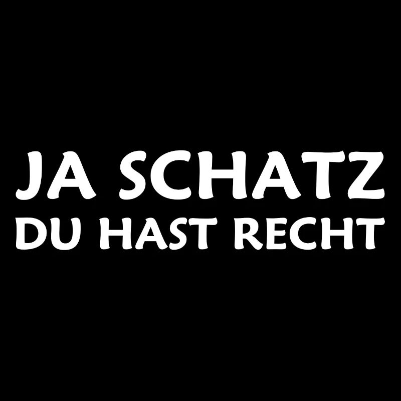 Ja Schatz du hast recht