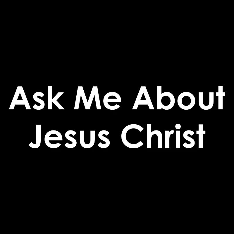 Ask Me About Jesus Christ