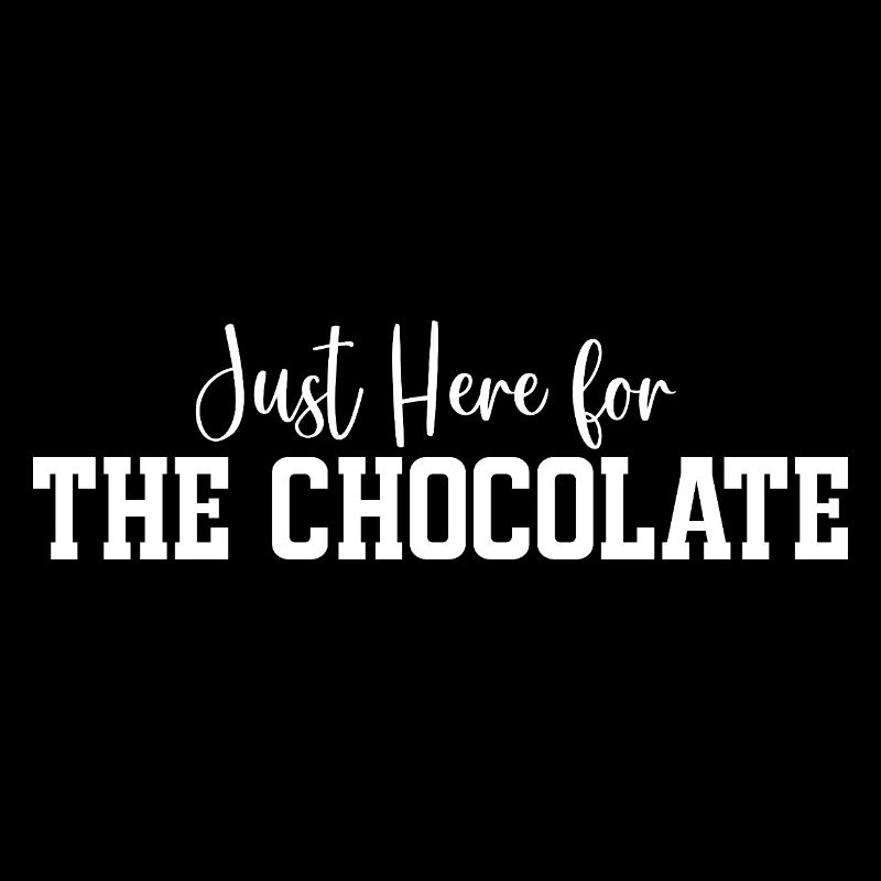 Just Here for The Chocolate