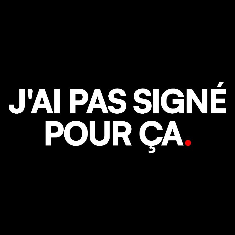 J'ai pas signé pour ça
